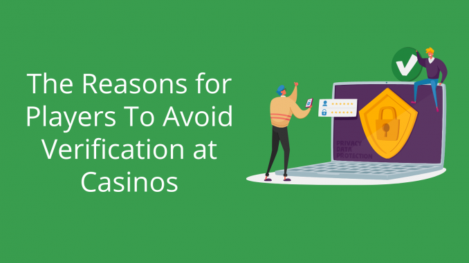 The Reasons for Players To Avoid Verification at Casinos 