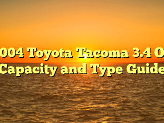 2004 Toyota Tacoma 3.4 Oil Capacity and Type Guide