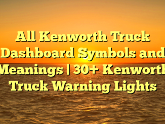 All Kenworth Truck Dashboard Symbols and Meanings | 30+ Kenworth Truck Warning Lights