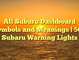 All Subaru Dashboard Symbols and Meanings | 50+ Subaru Warning Lights