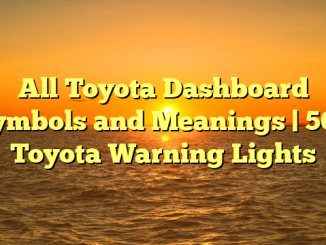 All Toyota Dashboard Symbols and Meanings | 50+ Toyota Warning Lights