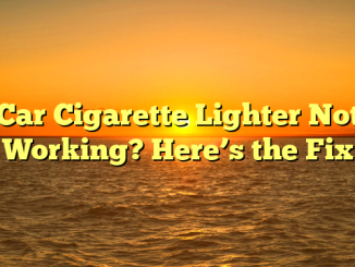 Car Cigarette Lighter Not Working? Here’s the Fix