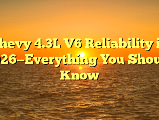 Chevy 4.3L V6 Reliability in 2026—Everything You Should Know
