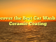 Discover the Best Car Wash for Ceramic Coating