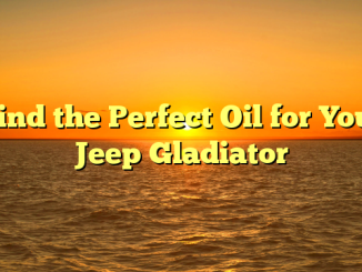 Find the Perfect Oil for Your Jeep Gladiator