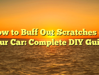 How to Buff Out Scratches on Your Car: Complete DIY Guide