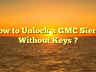 How to Unlock a GMC Sierra Without Keys ?