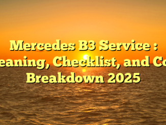 Mercedes B3 Service : Meaning, Checklist, and Cost Breakdown 2025