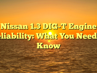 Nissan 1.3 DIG-T Engine Reliability: What You Need to Know