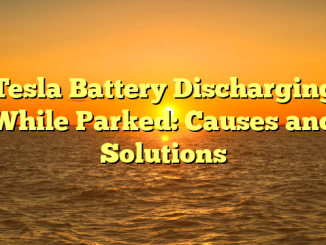 Tesla Battery Discharging While Parked: Causes and Solutions