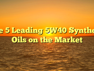 The 5 Leading 5W40 Synthetic Oils on the Market
