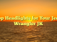 Top Headlights for Your Jeep Wrangler JK