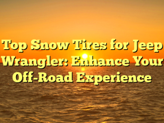 Top Snow Tires for Jeep Wrangler: Enhance Your Off-Road Experience