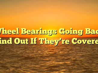 Wheel Bearings Going Bad? Find Out If They’re Covered