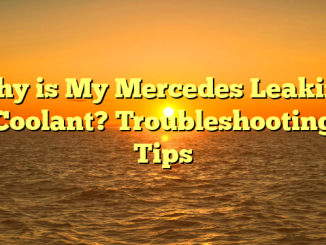 Why is My Mercedes Leaking Coolant? Troubleshooting Tips